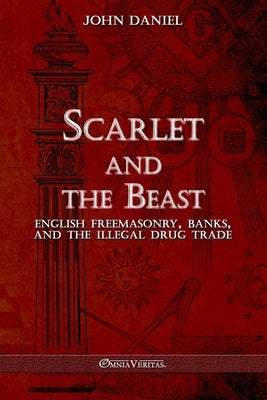 Scarlet and the Beast III: English freemasonry banks and the illegal drug trade Paperback Omnia Veritas Ltd