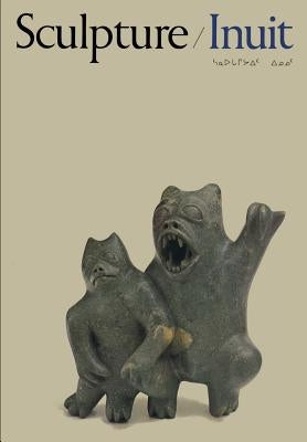 Sculpture of the Inuit: Masterworks of the Canadian Arctic Paperback University of Toronto Press