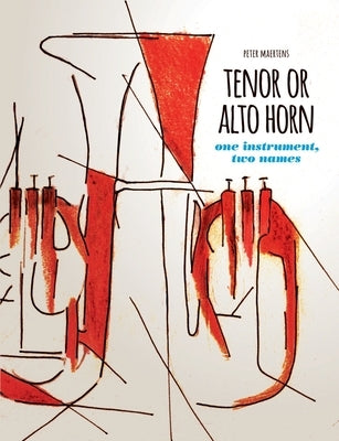 TENOR OR ALTO HORN one instrument, two names Paperback Lulu.com