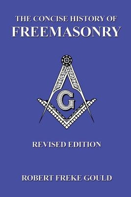 The Concise History Of Freemasonry Paperback Createspace Independent Publishing Platform