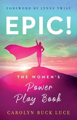 Epic!: The Women's Power Play Book by Luce, Carolyn Buck