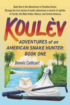 Koulèv: Adventures of an American Snake Hunter, Book One Paperback Amicorum Group, LLC