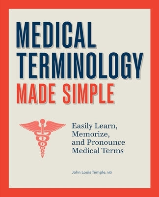 Medical Terminology Made Simple: Easily Learn, Memorize, and Pronounce Medical Terms Paperback Rockridge Press