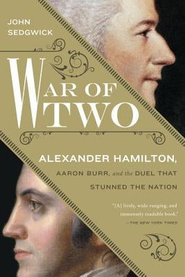 War of Two: Alexander Hamilton, Aaron Burr, and the Duel That Stunned the Nation Paperback Berkley Books