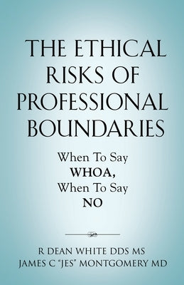 The Ethical Risks of Professional Boundaries: When to Say Whoa, When to Say No Booklocker.com