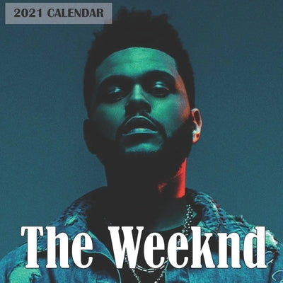 The Weeknd 2021 Calendar: The Weeknd 2021 Wall Calendar 8.5x8.5 Wall calendar 16 Months Paperback Independently Published