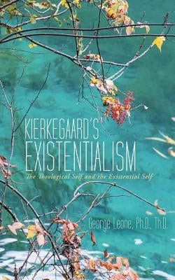 Kierkegaard's Existentialism: The Theological Self and the Existential Self Paperback iUniverse