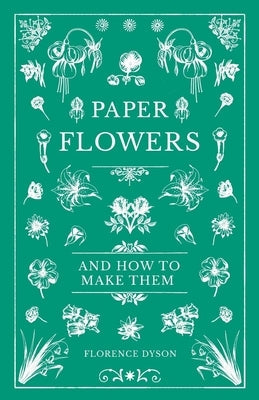 Paper Flowers and How to Make Them Paperback Old Hand Books