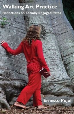 Walking Art Practice: Reflections on Socially Engaged Paths​ Paperback Triarchy Press Ltd