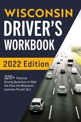 Wisconsin Driver's Workbook: 320+ Practice Driving Questions to Help You Pass the Wisconsin Learner's Permit Test Paperback More Books LLC