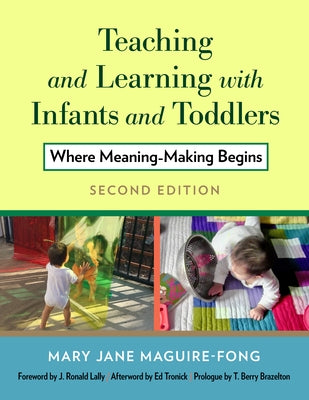 Teaching and Learning with Infants and Toddlers: Where Meaning-Making Begins Paperback Teachers College Press