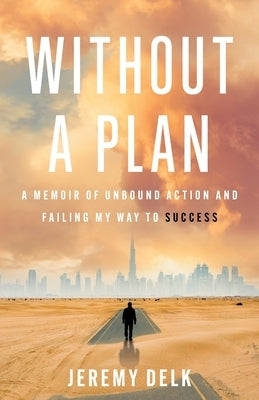 Without a Plan: A Memoir of Unbound Action and Failing My Way to Success Paperback Lioncrest Publishing