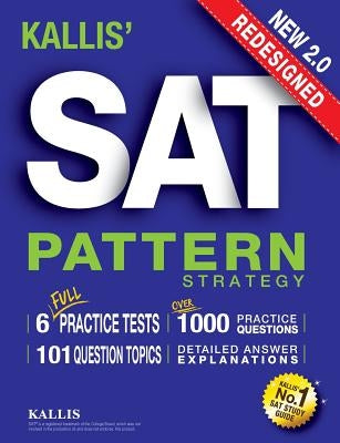 KALLIS' Redesigned SAT Pattern Strategy + 6 Full Length Practice Tests (College SAT Prep + Study Guide Book for the New SAT) - Second edition Paperback Kallis Edu