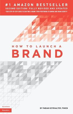 How to Launch a Brand (2nd Edition): Your Step-by-Step Guide to Crafting a Brand: From Positioning to Naming And Brand Identity Paperback Brandtro