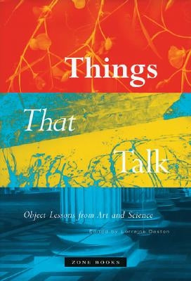 Things That Talk: Object Lessons from Art and Science Paperback Zone Books