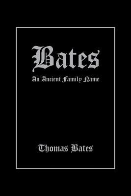 Bates: An Ancient Family Name Paperback Authorhouse