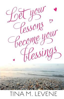 Let Your Lessons Become Your Blessings Paperback Tina Talks Truth
