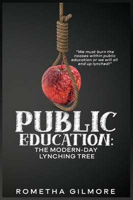 Public Education: The Modern-Day Lynching Tree Paperback Rometha Gilmore