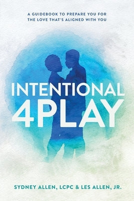 Intentional 4Play: A Guidebook to Prepare You for the Love That's Aligned with You Paperback Mynd Matters Publishing