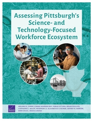 Assessing Pittsburgh's Science- and Technology-Focused Workforce Ecosystem Paperback RAND Corporation