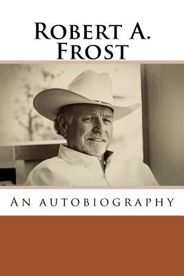 Robert A. Frost: An autobiography Paperback Createspace Independent Publishing Platform