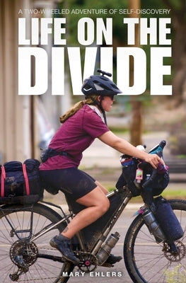 Life on the Divide: A Two-Wheeled Adventure of Self-Discovery Paperback Mary Ehlers