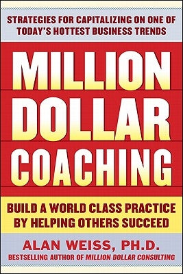 Million Dollar Coaching: Build a World-Class Practice by Helping Others Succeed Paperback McGraw-Hill Companies