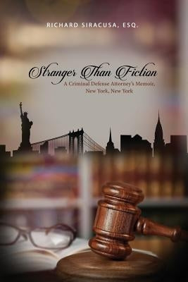 Stranger Than Fiction: A Criminal Defense Attorney's Memoir, New York, New York Paperback Dorrance Publishing Co.