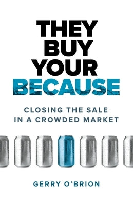 They Buy Your Because: Closing the Sale in a Crowded Market Paperback Page Two Press
