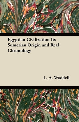 Egyptian Civilization Its Sumerian Origin and Real Chronology Paperback Nag Press