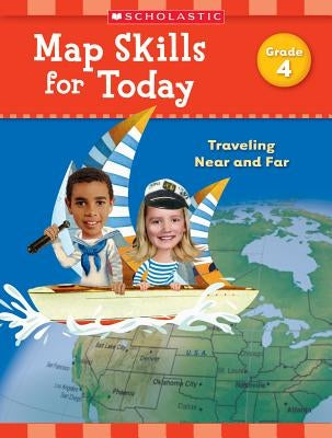 Map Skills for Today: Grade 4: Traveling Near and Far Paperback Scholastic Teaching Resources