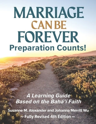 Marriage Can Be Forever--Preparation Counts! (4th Ed.): A Learning Guide Based on the Baha'i Faith Paperback Marriage Transformation LLC