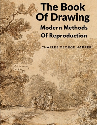 The Book Of Drawing: Modern Methods Of Reproduction Paperback Bookado