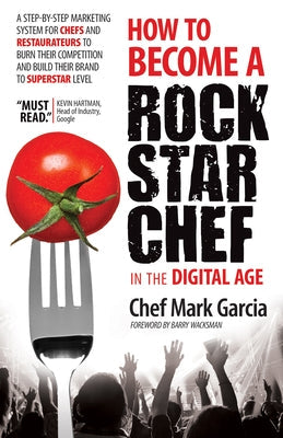 How to Become a Rock Star Chef in the Digital Age: A Step-By-Step Marketing System for Chefs and Restaurateurs to Burn Their Competition and Build The Paperback Morgan James Publishing