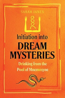 Initiation Into Dream Mysteries: Drinking from the Pool of Mnemosyne Paperback Destiny Books