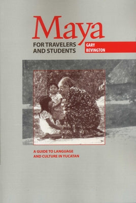 Maya for Travelers and Students: A Guide to Language and Culture in Yucatan Paperback University of Texas Press