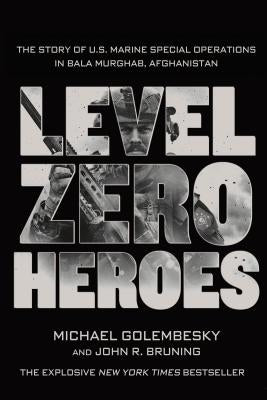 Level Zero Heroes: The Story of U.S. Marine Special Operations in Bala Murghab, Afghanistan Paperback St. Martin's Griffin