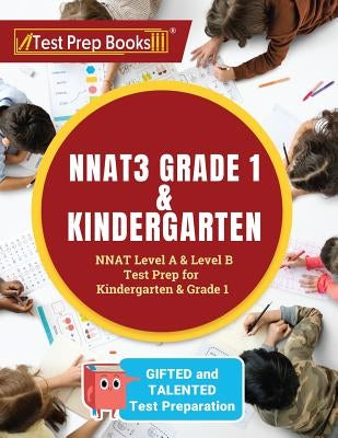 NNAT3 Grade 1 & Kindergarten: NNAT Level A & Level B Test Prep for Gifted and Talented Test Preparation Kindergarten & Grade 1 Paperback Test Prep Books