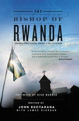 The Bishop of Rwanda: Finding Forgiveness Amidst a Pile of Bones Paperback Thomas Nelson