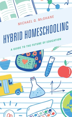 Hybrid Homeschooling: A Guide to the Future of Education Paperback Rowman & Littlefield Publishers