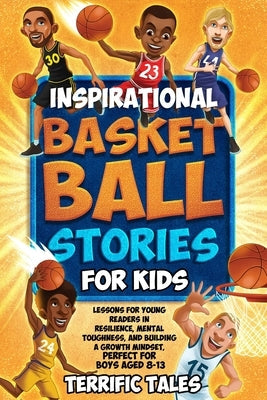 Inspirational Basketball Stories for Kids: Lessons for Young Readers in Resilience, Mental Toughness, and Building a Growth Mindset, from the Sport's by Potter, Austin
