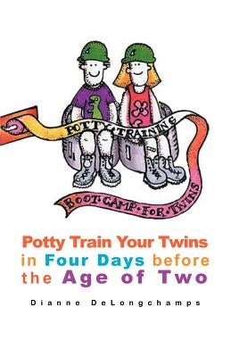 Potty Training Boot Camp for Twins: Potty Train Your Twins in Four Days Before the Age of Two Paperback iUniverse