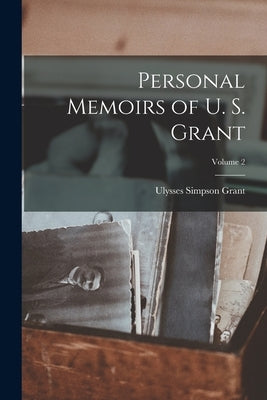 Personal Memoirs of U. S. Grant; Volume 2 Paperback Legare Street Press