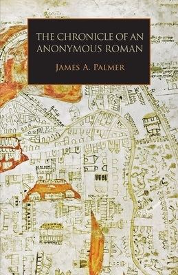 The Chronicle of an Anonymous Roman: Rome, Italy, and Latin Christendom, c.1325-1360 Paperback Italica Press