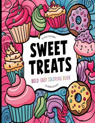 Bold and Easy Sweet Treats Coloring Book: Simple Large Print Cupcakes, Candies and Desserts Designs for Adults, Kids & Beginners Paperback Independently Published