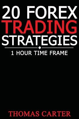 20 Forex Trading Strategies (1 Hour Time Frame) Createspace Independent Publishing Platform