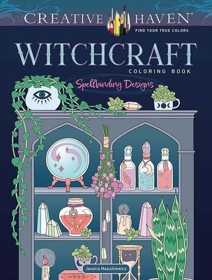 Creative Haven Witchcraft Coloring Book: Spellbinding Designs Paperback Dover Publications