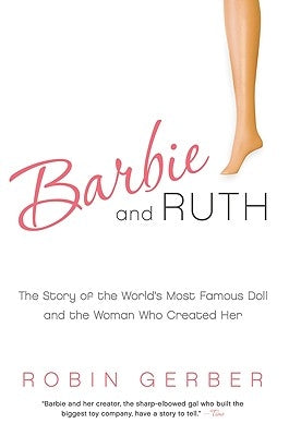 Barbie and Ruth: The Story of the World's Most Famous Doll and the Woman Who Created Her Paperback Harper Business