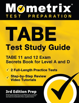 TABE Test Study Guide - TABE 11 and 12 Secrets Book for Level A and D, 2 Full-Length Practice Exams, Step-by-Step Review Video Tutorials: [3rd Edition Paperback Mometrix Media LLC