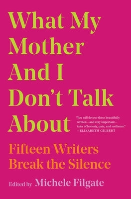 What My Mother and I Don't Talk about: Fifteen Writers Break the Silence Paperback Simon & Schuster